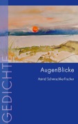 Cover-Bild zum Titel 'AugenBlicke' von 'Astrid Schmischke-Fischer'