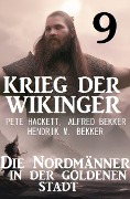 Cover-Bild zum Titel 'Krieg der Wikinger 9: Die Nordmänner in der goldenen Stadt' von 'Pete Hackett, Alfred Bekker, Hendrik M. Bekker'
