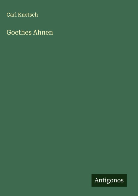Goethes Ahnen - Carl Knetsch