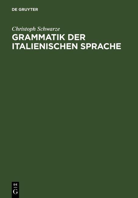 Grammatik der italienischen Sprache - Christoph Schwarze