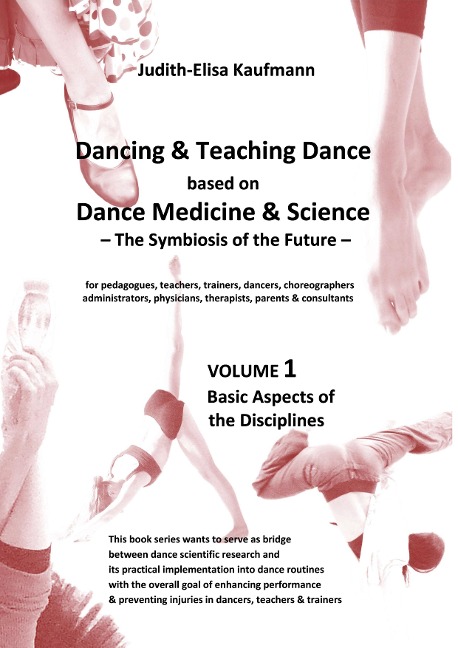 Dancing & Teaching Dance based on Dance Medicine & Science  The Symbiosis of the Future - Volume 1 (Hardcover) - Judith-Elisa Kaufmann