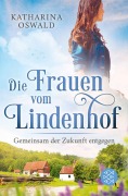 Cover-Bild zum Titel 'Die Frauen vom Lindenhof - Gemeinsam der Zukunft entgegen' von 'Katharina Oswald'