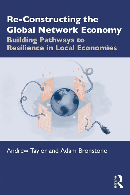 Re-Constructing the Global Network Economy - Andrew Taylor, Adam Bronstone