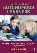 How to Create Autonomous Learners - Taryn Moir