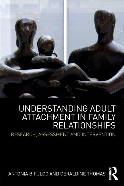 Understanding Adult Attachment in Family Relationships - Antonia Bifulco, Geraldine Thomas