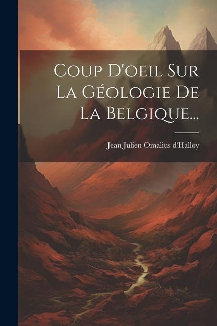 Coup D'oeil Sur La Géologie De La Belgique... - 