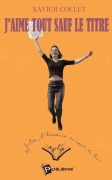 Cover-Bild zum Titel 'J'aime tout sauf le titre' von 'Xavier Collet'