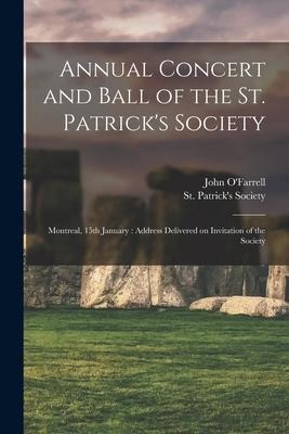 Annual Concert and Ball of the St. Patrick's Society [microform]: Montreal, 15th January: Address Delivered on Invitation of the Society - 