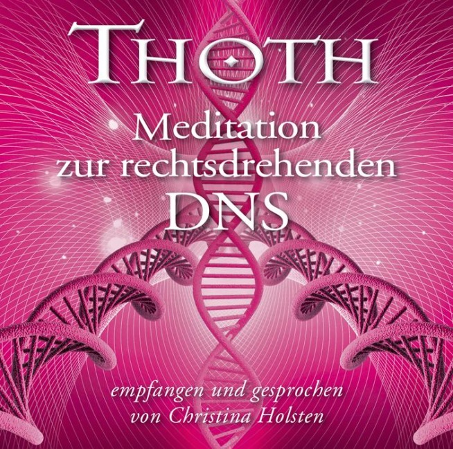 Thoth - Meditation zur rechtsdrehenden DNS - Christina Holsten