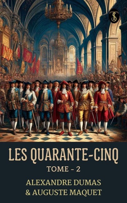 Les quarante-cinq - Tome 2 - Auguste & Maquet Dumas