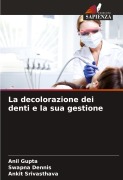 Cover-Bild zum Titel 'La decolorazione dei denti e la sua gestione' von 'Anil Gupta, Swapna Dennis, Ankit Srivasthava'