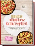 Cover-Bild zum Titel 'Ninja Crispi Heißluftfritteuse Kochbuch vegetarisch: Die leckersten vegetarischen Ninja Crispy Rezepte für den Alltag - stressfrei & gesund - inkl. herzhafte Backwaren, Desserts uvm.' von 'Elina Faber'
