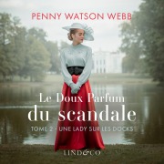 Cover-Bild zum Titel 'Le doux parfum du scandale - Une lady sur les docks' von 'Penny Watson Webb'