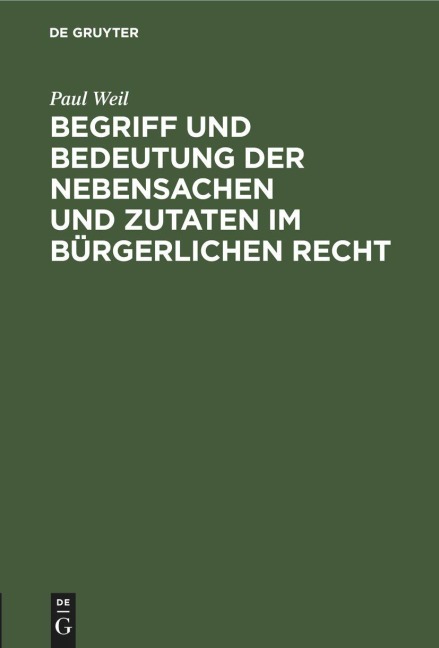 Begriff und Bedeutung der Nebensachen und Zutaten im bürgerlichen Recht - Paul Weil