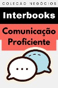 Cover-Bild zum Titel 'Comunicação Proficiente (Coleção Negócios, #8)' von 'Interbooks'