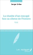 Cover-Bild zum Titel 'La révolte d'un rescapé face au silence de l'histoire' von 'Serge Gribe'