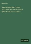 Cover-Bild zum Titel 'Wanderungen eines jungen Norddeutschen durch Portugal, Spanien und Nord-Amerika' von 'Georg Lotz'