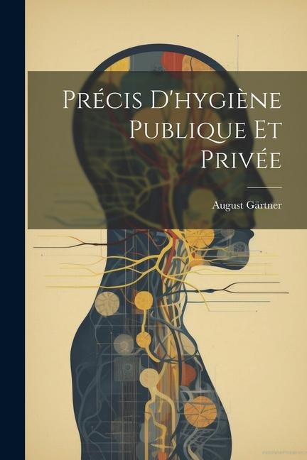 Précis D'hygiène Publique Et Privée - August Gärtner