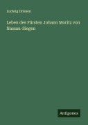 Cover-Bild zum Titel 'Leben des Fürsten Johann Moritz von Nassau-Siegen' von 'Ludwig Driesen'
