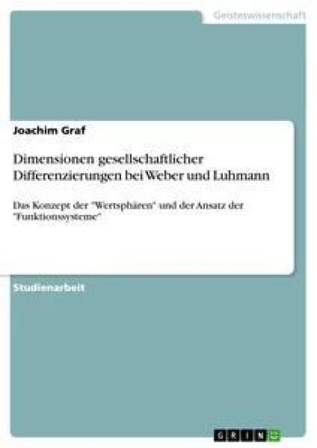 Dimensionen gesellschaftlicher Differenzierungen bei Weber und Luhmann - Joachim Graf