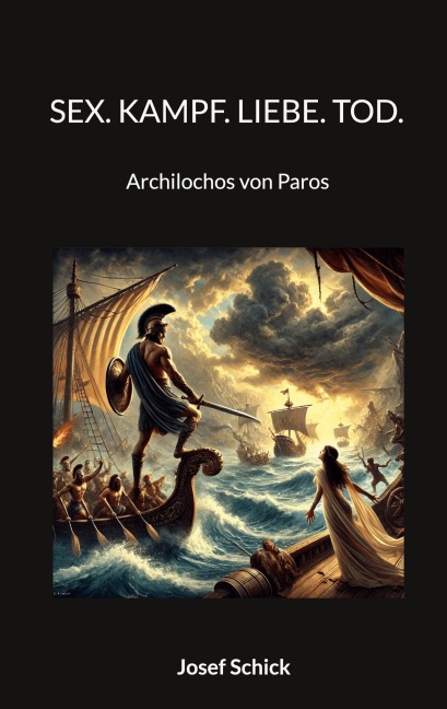Sex. Kampf. Liebe. Tod. - Josef Schick