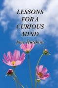 Lessons For A Curious Mind - Jennifer Jane Hutchins