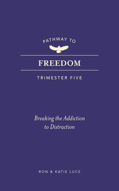 Pathway to Freedom (Trimester Five) - Ron Luce, Katie Luce