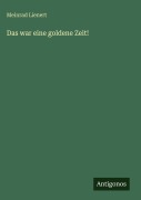 Cover-Bild zum Titel 'Das war eine goldene Zeit!' von 'Meinrad Lienert'