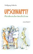Cover-Bild zum Titel 'Upschnappt! Plattdeutsche Geschichten' von 'Wolfgang Mahnke'