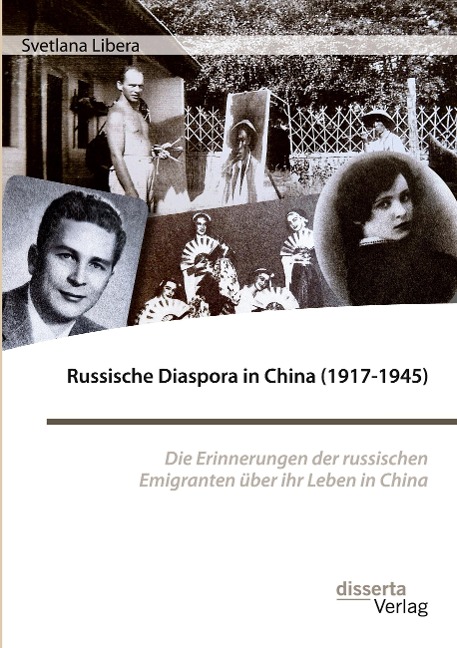 Russische Diaspora in China (1917-1945). Die Erinnerungen der russischen Emigranten über ihr Leben in China - Svetlana Libera