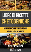 Cover-Bild zum Titel 'Libro di ricette chetogeniche: ricette facili e veloci per un rapido dimagrimento (Dieta Chetogenica)' von 'Tom Prescott'