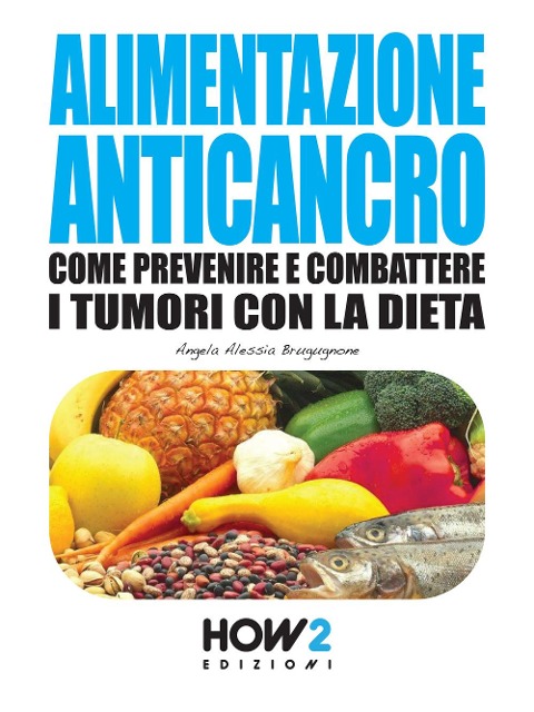 Alimentazione anticancro - Angela Alessia Brugugnone