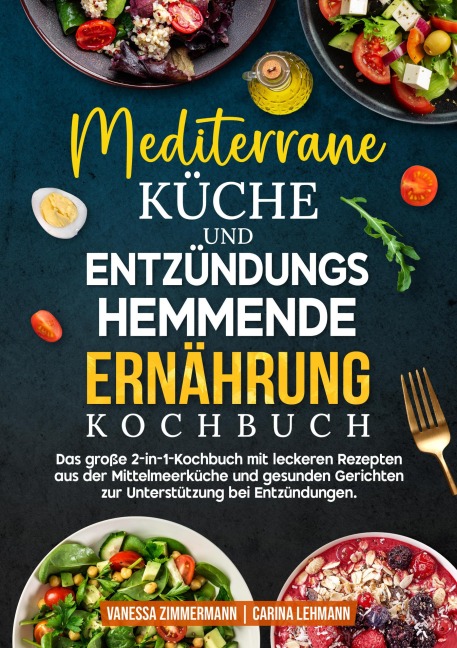 Mediterrane Küche und Entzündungshemmende Ernährung Kochbuch - Vanessa Zimmermann, Carina Lehmann