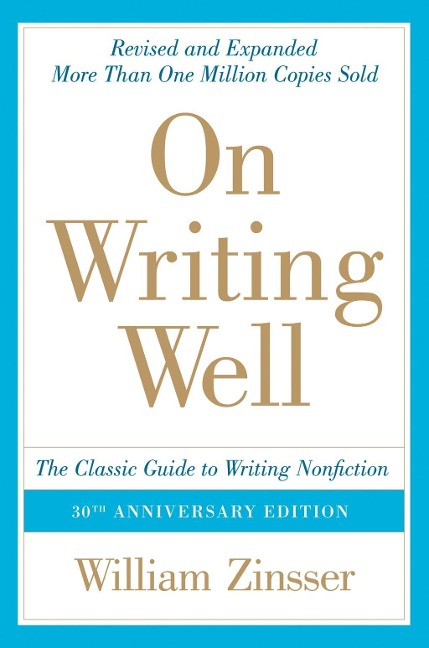 On Writing Well, 30th Anniversary Edition - William Zinsser