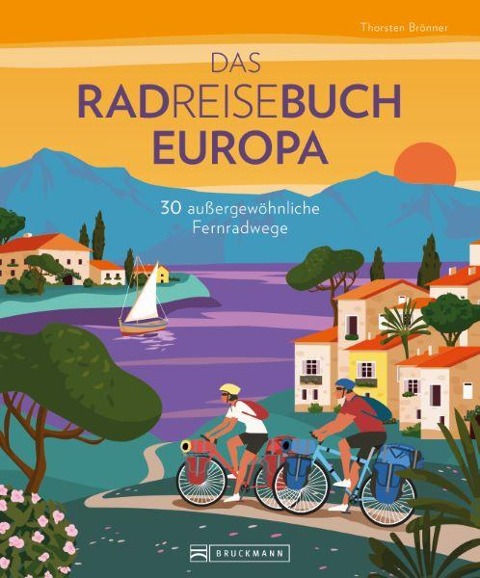 Das Radreisebuch Europa 30 außergewöhnliche Fernradwege - Thorsten Brönner