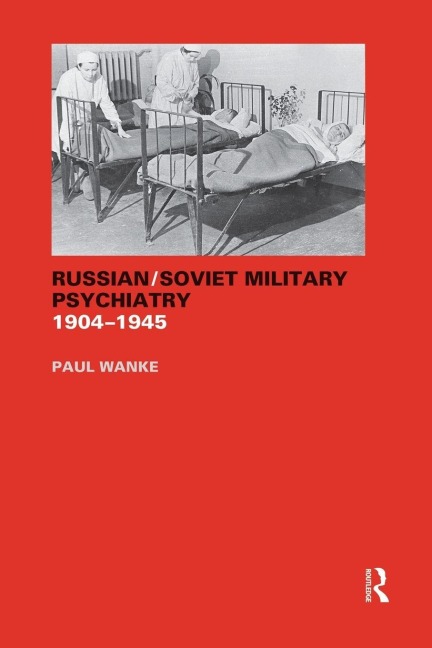 Russian/Soviet Military Psychiatry 1904-1945 - Paul Wanke