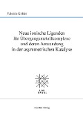 Cover-Bild zum Titel 'Neue ionische Liganden für Übergangsmetallkomplexe und deren Anwendung in der asymmetrischen Katalyse' von ''