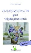 Fantastisch gute Kindergeschichten Band 1 - 