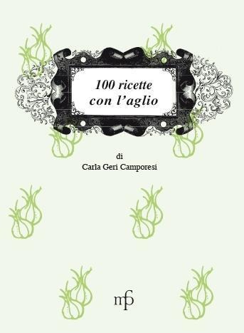 100 ricette con l'aglio - Carla Geri Camporesi