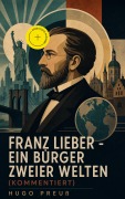 Cover-Bild zum Titel 'Franz Lieber - Ein Bürger zweier Welten (Kommentiert)' von 'Hugo Preuß'