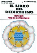 Il libro del rebirthing. L'arte del respiro consapevole - Leonard Orr, Konrad Halbig