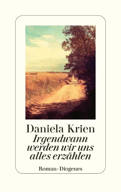 Irgendwann werden wir uns alles erzählen - Daniela Krien