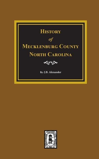 History of Mecklenburg County, North Carolina - J B Alexander