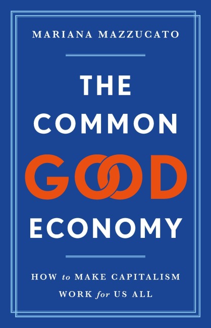 The Common Good Economy - Mariana Mazzucato