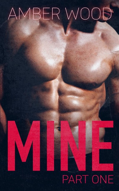 MINE: Part One (Billionaire's Romance, #1) - Amber Wood
