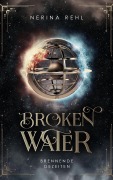 Cover-Bild zum Titel 'Broken Water - Brennende Gezeiten: Moderne Fantasy um Elementarmagie, Freundschaft und das Schicksal aller Welten' von 'Nerina Rehl'