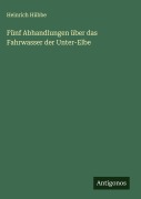Cover-Bild zum Titel 'Fünf Abhandlungen über das Fahrwasser der Unter-Elbe' von 'Heinrich Hübbe'