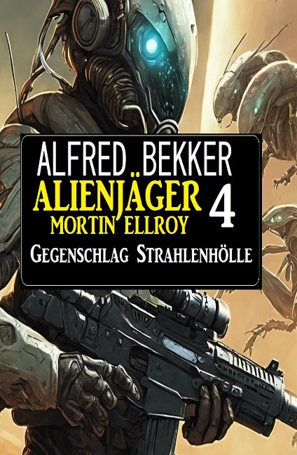 Alienjäger Mortin Ellroy 4: Gegenschlag Strahlenhölle - Alfred Bekker