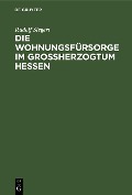 Cover-Bild zum Titel 'Die Wohnungsfürsorge im Grossherzogtum Hessen' von 'Rudolf Siegert'