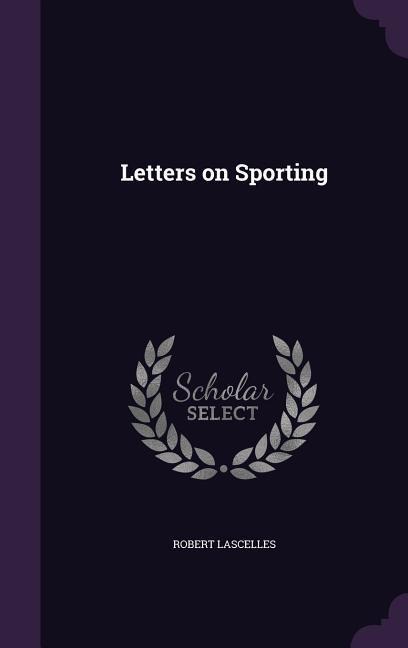 Letters on Sporting - Robert Lascelles